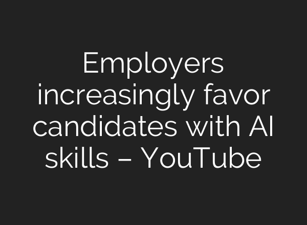 Employers increasingly favor candidates with AI skills – YouTube