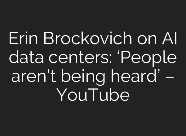 Erin Brockovich on AI data centers: ‘People aren’t being heard’ – YouTube