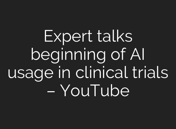 Expert talks beginning of AI usage in clinical trials – YouTube