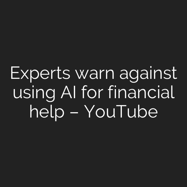 Experts warn against using AI for financial help – YouTube