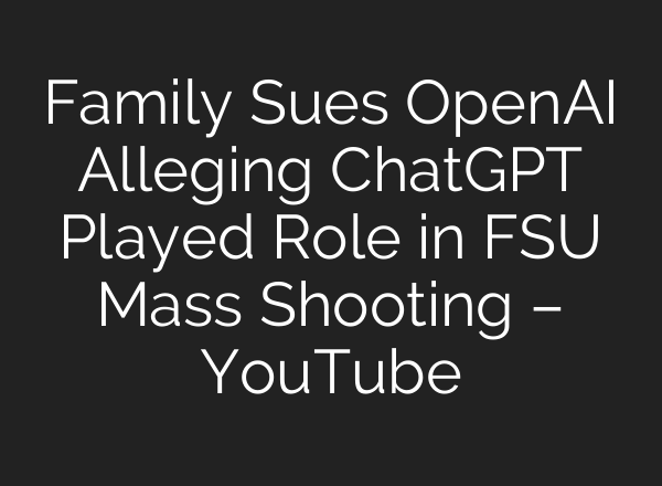 Family Sues OpenAI Alleging ChatGPT Played Role in FSU Mass Shooting – YouTube