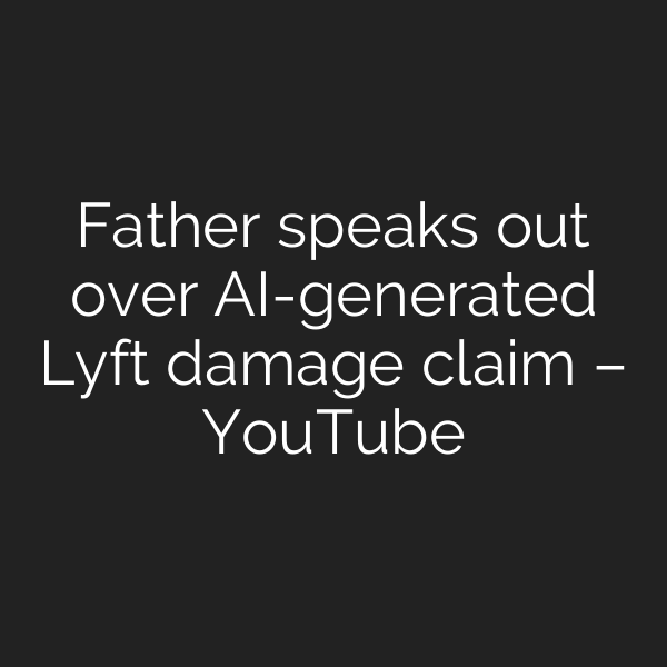 Father speaks out over AI-generated Lyft damage claim – YouTube
