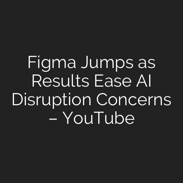 Figma Jumps as Results Ease AI Disruption Concerns – YouTube