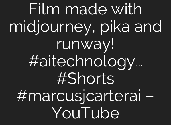 Film made with midjourney, pika and runway! #aitechnology… #Shorts #marcusjcarterai – YouTube
