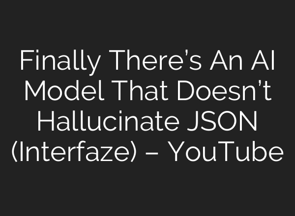 Finally There’s An AI Model That Doesn’t Hallucinate JSON (Interfaze) – YouTube