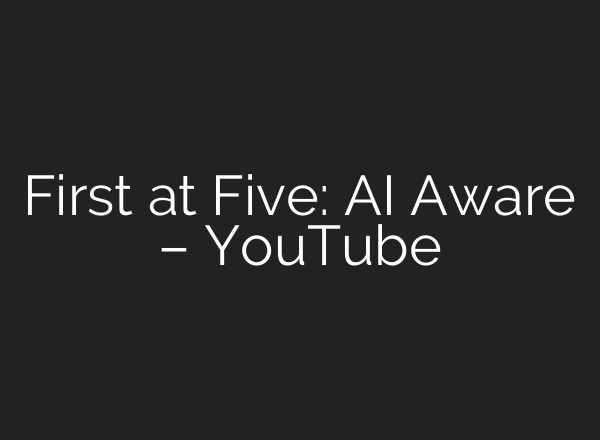 First at Five: AI Aware – YouTube