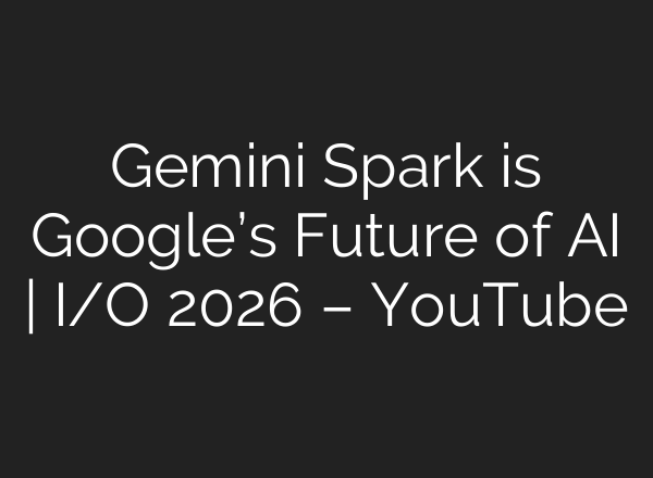 Gemini Spark is Google’s Future of AI | I/O 2026 – YouTube