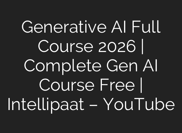 Generative AI Full Course 2026 | Complete Gen AI Course Free | Intellipaat – YouTube