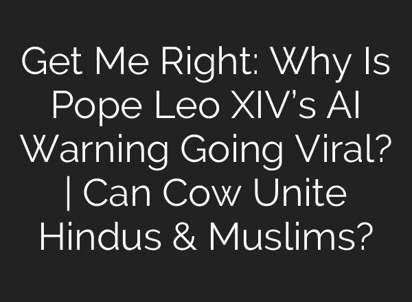 Get Me Right: Why Is Pope Leo XIV’s AI Warning Going Viral? | Can Cow Unite Hindus & Muslims?