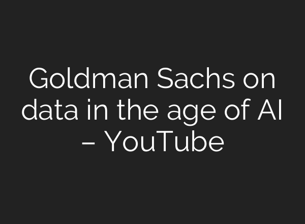 Goldman Sachs on data in the age of AI – YouTube