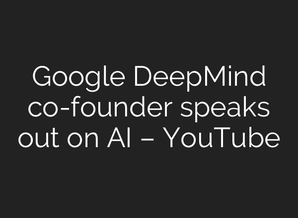 Google DeepMind co-founder speaks out on AI – YouTube