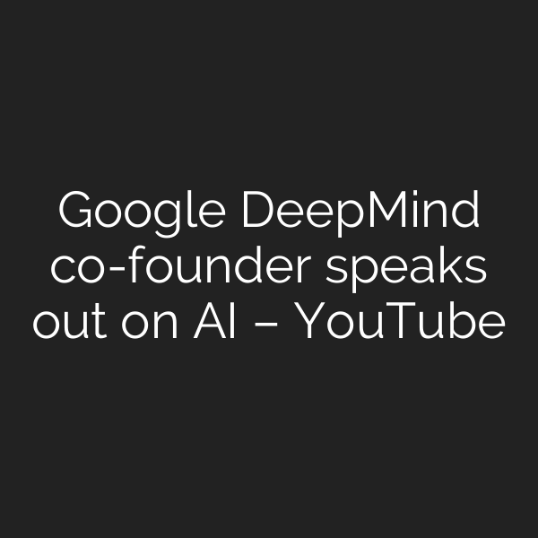 Google DeepMind co-founder speaks out on AI – YouTube