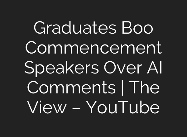 Graduates Boo Commencement Speakers Over AI Comments | The View – YouTube