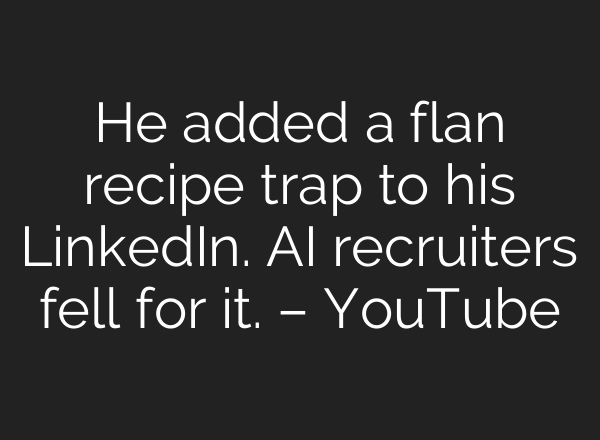 He added a flan recipe trap to his LinkedIn. AI recruiters fell for it. – YouTube