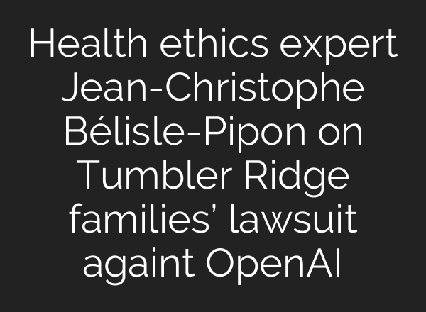 Health ethics expert Jean-Christophe Bélisle-Pipon on Tumbler Ridge families’ lawsuit againt OpenAI