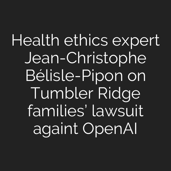 Health ethics expert Jean-Christophe Bélisle-Pipon on Tumbler Ridge families’ lawsuit againt OpenAI