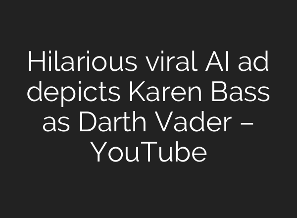 Hilarious viral AI ad depicts Karen Bass as Darth Vader – YouTube