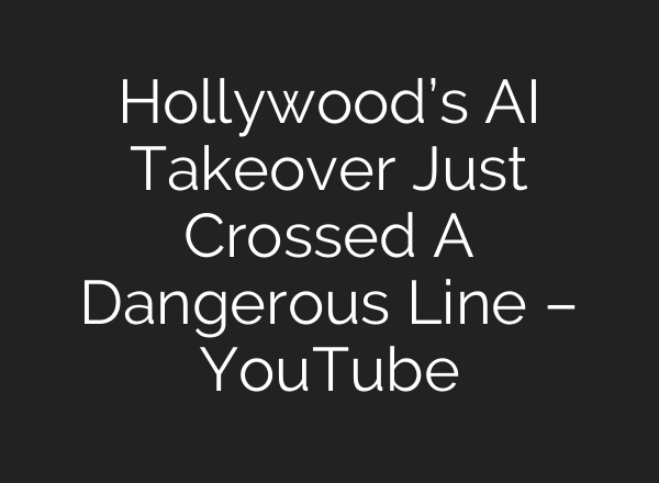 Hollywood’s AI Takeover Just Crossed A Dangerous Line – YouTube