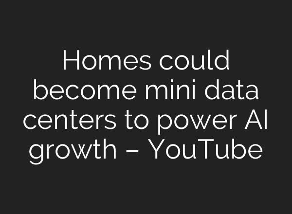 Homes could become mini data centers to power AI growth – YouTube