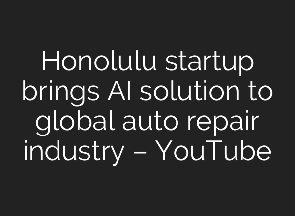 Honolulu startup brings AI solution to global auto repair industry – YouTube
