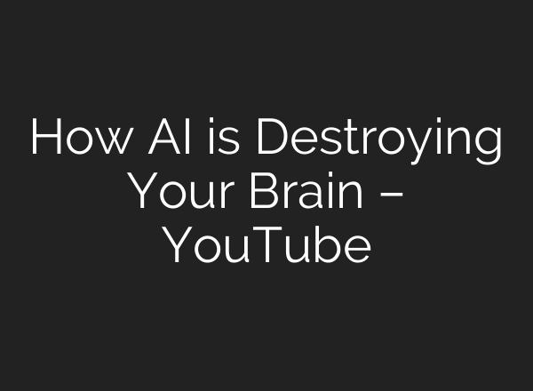 How AI is Destroying Your Brain – YouTube