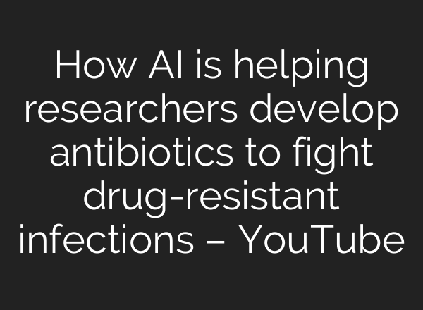 How AI is helping researchers develop antibiotics to fight drug-resistant infections – YouTube
