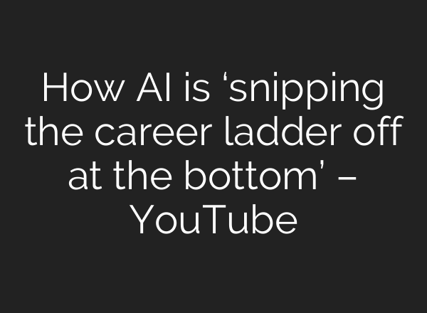 How AI is ‘snipping the career ladder off at the bottom’ – YouTube