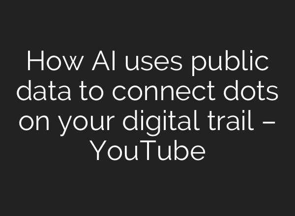 How AI uses public data to connect dots on your digital trail – YouTube
