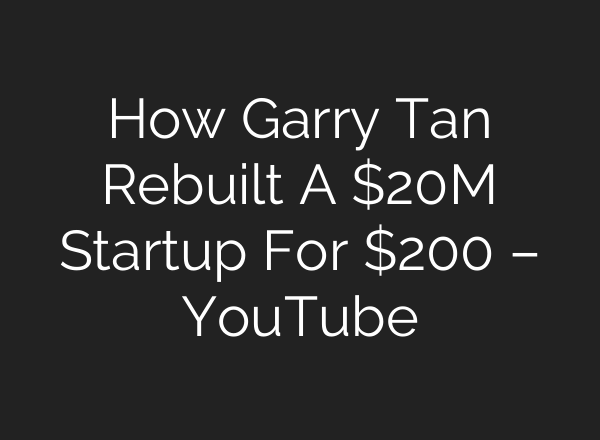 How Garry Tan Rebuilt A $20M Startup For $200 – YouTube