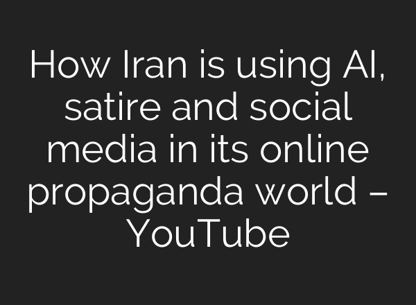 How Iran is using AI, satire and social media in its online propaganda world – YouTube