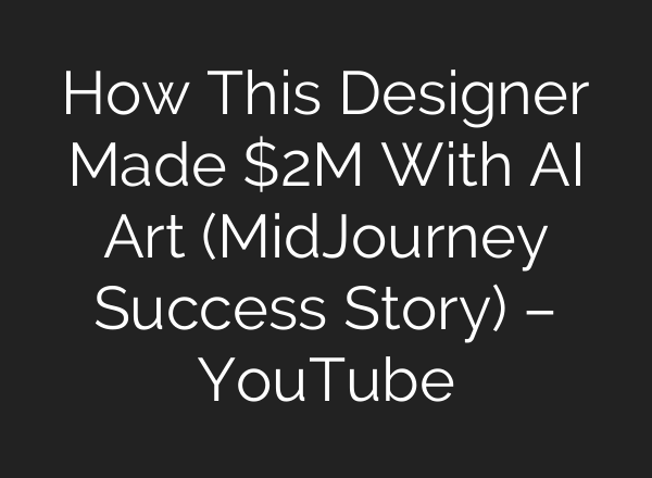 How This Designer Made $2M With AI Art (MidJourney Success Story) – YouTube