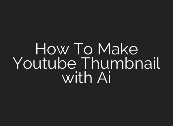 How To Make Youtube Thumbnail with Ai