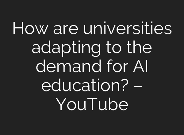 How are universities adapting to the demand for AI education? – YouTube