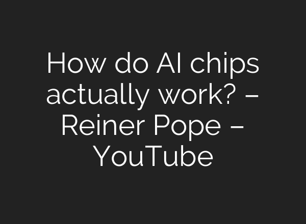 How do AI chips actually work? – Reiner Pope – YouTube