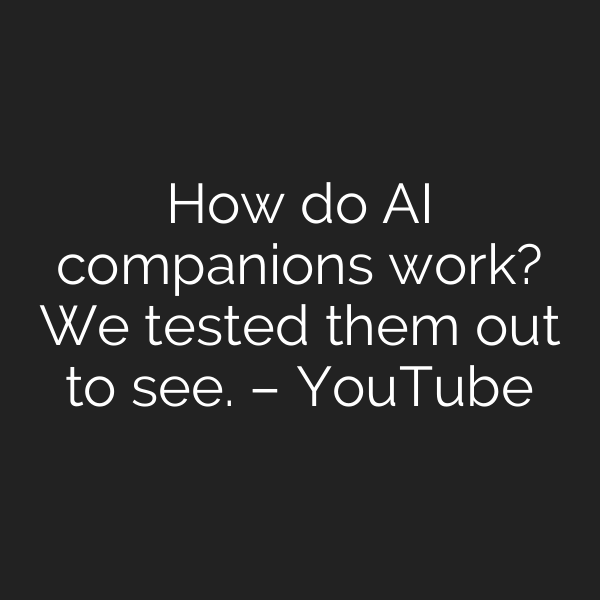 How do AI companions work? We tested them out to see. – YouTube