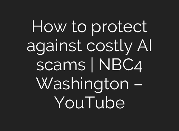 How to protect against costly AI scams | NBC4 Washington – YouTube