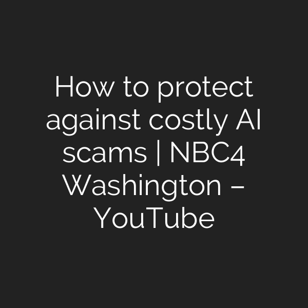 How to protect against costly AI scams | NBC4 Washington – YouTube