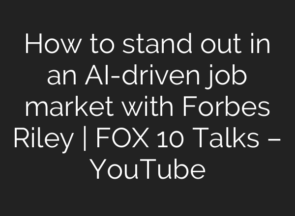 How to stand out in an AI-driven job market with Forbes Riley | FOX 10 Talks – YouTube