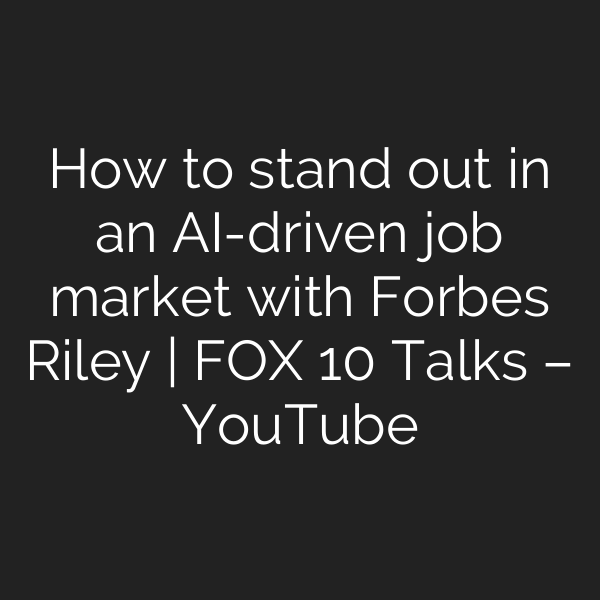How to stand out in an AI-driven job market with Forbes Riley | FOX 10 Talks – YouTube