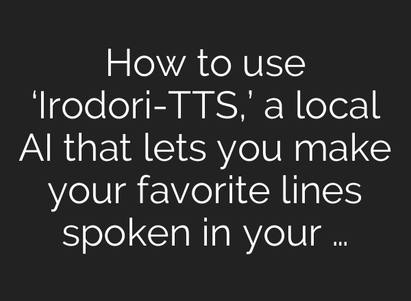 How to use ‘Irodori-TTS,’ a local AI that lets you make your favorite lines spoken in your …