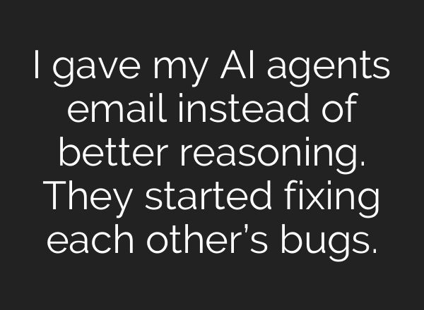 I gave my AI agents email instead of better reasoning. They started fixing each other’s bugs.