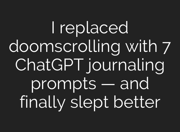 I replaced doomscrolling with 7 ChatGPT journaling prompts — and finally slept better
