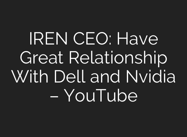 IREN CEO: Have Great Relationship With Dell and Nvidia – YouTube