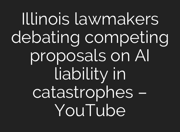 Illinois lawmakers debating competing proposals on AI liability in catastrophes – YouTube