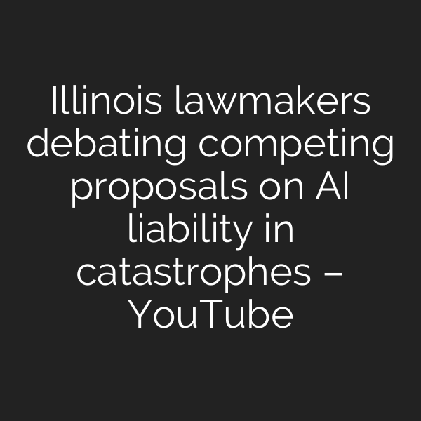 Illinois lawmakers debating competing proposals on AI liability in catastrophes – YouTube