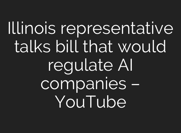 Illinois representative talks bill that would regulate AI companies – YouTube
