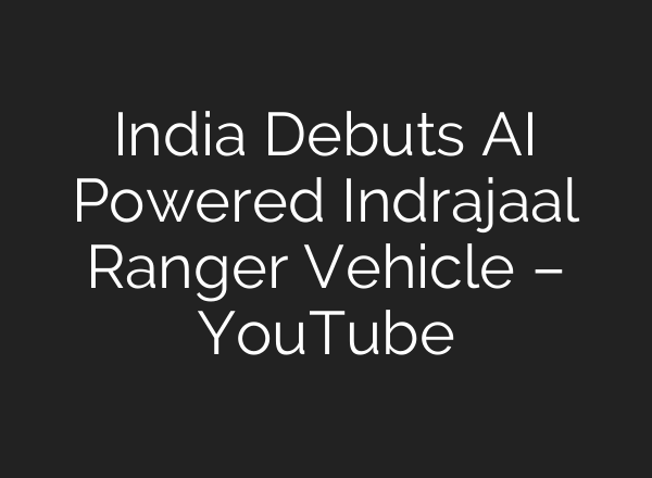 India Debuts AI Powered Indrajaal Ranger Vehicle – YouTube