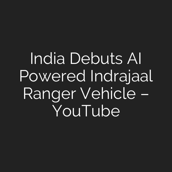 India Debuts AI Powered Indrajaal Ranger Vehicle – YouTube