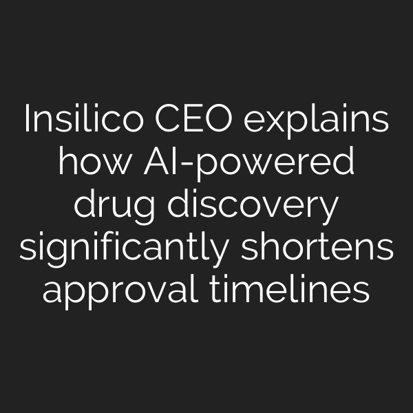 Insilico CEO explains how AI-powered drug discovery significantly shortens approval timelines