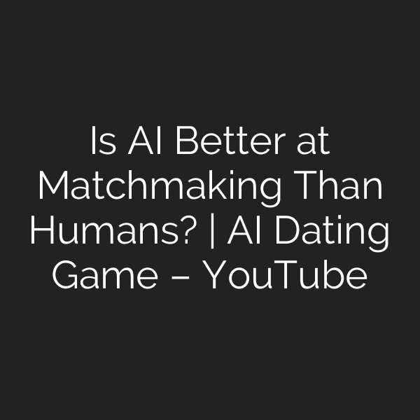 Is AI Better at Matchmaking Than Humans? | AI Dating Game – YouTube